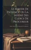 Le Miroir De Patience, Ou La Misere Des Clercs De Procureur