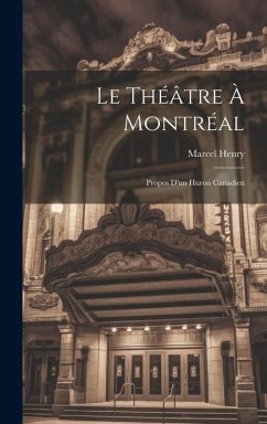 Cover Le théâtre à Montréal; propos d'un huron canadien