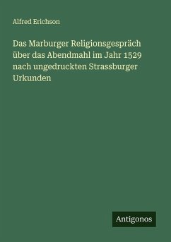 Cover Das Marburger Religionsgespräch über das Abendmahl im Jahr 1529 nach ungedruckten Strassburger Urkunden