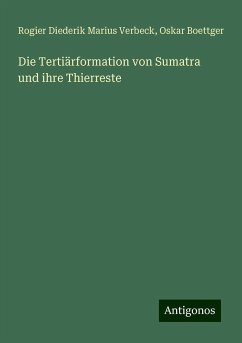 Die Tertiärformation von Sumatra und ihre Thierreste - Verbeck, Rogier Diederik Marius; Boettger, Oskar