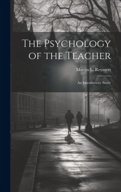 The Psychology of the Teacher; an Introductory Study - Reymert, Martin L.