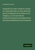 Geografía de Centro-América, escrita en compendio bajo un plan adecuado para la enseñanza de los niños en los colegios y en las escuelas de instrucción primaria precedida de las nociones preliminares más necesarias