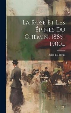 Cover La Rose Et Les Épines Du Chemin, 1885-1900...
