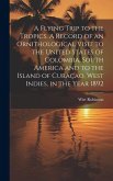 A Flying Trip to the Tropics. A Record of an Ornithological Visit to the United States of Colombia, South America and to the Island of Curaçao, West Indies, in the Year 1892