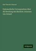 Diplomatische Correspondenz über die Berufung des Bischofs Johannes von Geissel