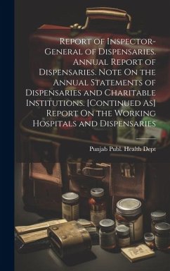 Report of Inspector-General of Dispensaries. Annual Report of Dispensaries. Note On the Annual Statements of Dispensaries and Charitable Institutions.