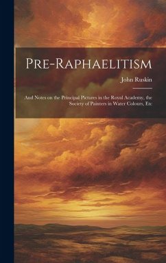 Cover Pre-Raphaelitism; and Notes on the Principal Pictures in the Royal Academy, the Society of Painters in Water Colours, Etc