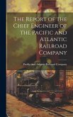 The Report of the Chief Engineer of the Pacific and Atlantic Railroad Company