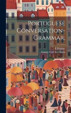 Portuguese Conversation-grammar; - Kordgien, Gustav Carl; Kunow, E.