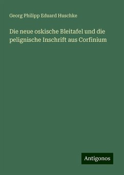 Die neue oskische Bleitafel und die pelignische Inschrift aus Corfinium - Huschke, Georg Philipp Eduard