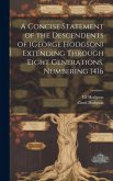 A Concise Statement of the Descendents of (George Hodgson) Extending Through Eight Generations, Numbering 1416 A Concise Statement of the Descendents of (George Hodgson) Extending Through Eight Generations, Numbering 1416