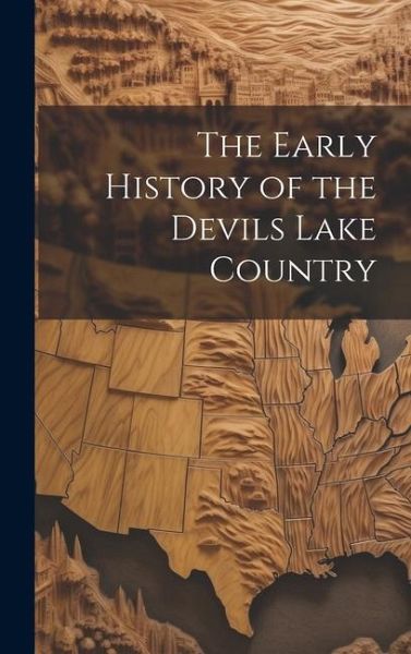 The Early History of the Devils Lake Country