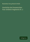 Geschichte des Pommerschen Fuss-Artillerie-Regiments Nr. 2