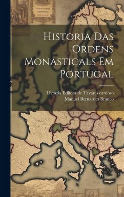 Historia Das ordens Monasticals Em Portugal - Branco, Manuel Bernardes