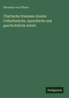 Cover Chattische Stammes-Kunde: Volkstümliche, sprachliche und geschichtliche Arbeit