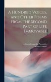 A Hundred Voices, and Other Poems From The Second Part of Life Immovable