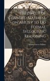 The Effect of Changed Material on Ability to do Formal Syllogistic Reasoning