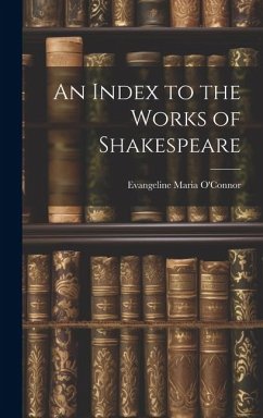 An Index to the Works of Shakespeare - O'Connor, Evangeline Maria