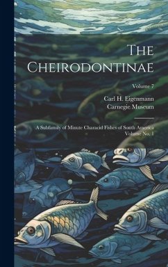 Cover The Cheirodontinae: A Subfamily of Minute Characid Fishes of South America Volume no. 1; Volume 7