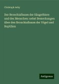 Der Bronchialbaum der Säugethiere und des Menschen: nebst Bemerkungen über den Bronchialbaum der Vögel und Reptilien