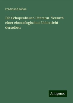 Die Schopenhauer-Literatur. Versuch einer chronologischen Uebersicht derselben - Laban, Ferdinand