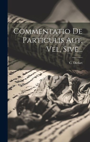 Commentatio De Particulis Aut, Vel, Sive...