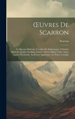 OEuvres De Scarron: Le Marquis Ridicule. L'ecolier De Salamanque. L'héritier Ridicule. Jodelet Duelliste. Jodelet, Ou Le Maître-Valet. Dom - Scarron