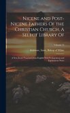 Nicene and Post-Nicene Fathers Of the Christian Church, A Select Library Of: A new Series Translated Into English With Prolegomena and Explanatory Not