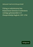 Utdrag ur sekreteraren hos Kejsarinnan Katarina II sedermera verklige geheimerådet A.V. Chrapovitskijs Dagbok 1787-1792