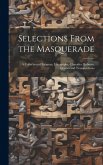 Selections From the Masquerade: A Collection of Enigmas, Logogriphs, Charades, Rebuses, Queries and Transpositions Selections From the Masquerade: A Collection of Enigmas, Logogriphs, Charades, Rebuses, Queries and Transpositions