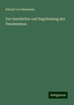 Zur Geschichte und Begründung des Pessimismus - Hartmann, Eduard Von