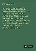 Die Oster- und Passionsspiele: literarhistorische Untersuchungen ueber den Ursprung und die Entwickelung derselben bis zum siebenzehnten Jahrhundert vornehmlich in Deutschland, nebst dem erstmaligen diplomatischen Abdruck des Kuenzelsauer Fronleichnamsspieles