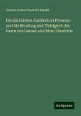 Die kirchlichen Zustände in Preussen und die Berufung und Thätigkeit des Herrn von Geissel als Cölner Oberhirte