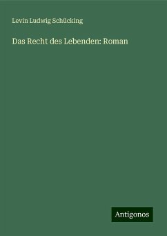 Das Recht des Lebenden: Roman - Schücking, Levin Ludwig