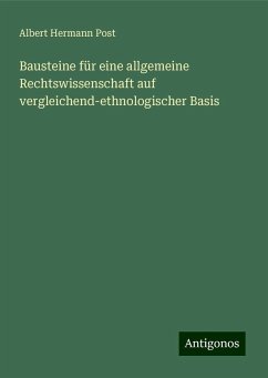 Bausteine für eine allgemeine Rechtswissenschaft auf vergleichend-ethnologischer Basis - Post, Albert Hermann