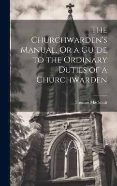 Cover The Churchwarden's Manual, Or a Guide to the Ordinary Duties of a Churchwarden