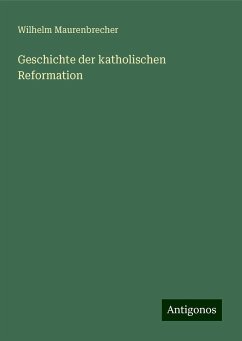 Geschichte der katholischen Reformation - Maurenbrecher, Wilhelm