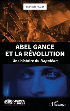 Abel Gance et la Révolution - Huzar, François