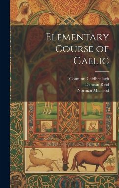 Elementary Course of Gaelic - Macleod, Norman; Reid, Duncan; Gaidhealach, Comunn