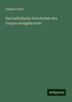 Das katholische Directorium des Corpus evangelicorum - Frantz, Adolph