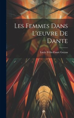 Les Femmes Dans L'oeuvre De Dante - Goyau, Lucie Felix-Faure