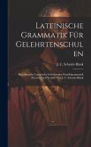 Lateinische Grammatik Für Gelehrtenschulen: Der Deutsche Lateinische Griechischen Parallelgrammatik Zweiter Theil Verfaßt Von J. C. Schmitt-blank