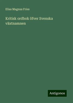 Kritisk ordbok öfver Svenska växtnamnen - Fries, Elias Magnus