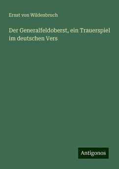 Der Generalfeldoberst, ein Trauerspiel im deutschen Vers - Wildenbruch, Ernst Von