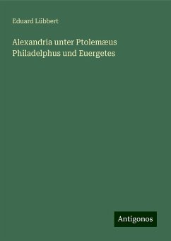 Alexandria unter Ptolemæus Philadelphus und Euergetes - Lübbert, Eduard