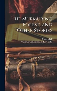 The Murmuring Forest, and Other Stories - Korolenko, Vladimir Galaktionovich; Fell, Marian