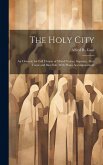 The Holy City: An Oratorio for Full Chorus of Mixed Voices, Soprano, Alto, Tenor and Bass Soli, With Piano Accompaniment The Holy City: An Oratorio for Full Chorus of Mixed Voices, Soprano, Alto, Tenor and Bass Soli, With Piano Accompaniment