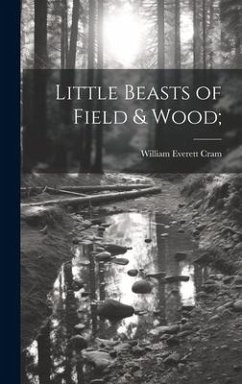 Little Beasts of Field & Wood; - Cram, William Everett