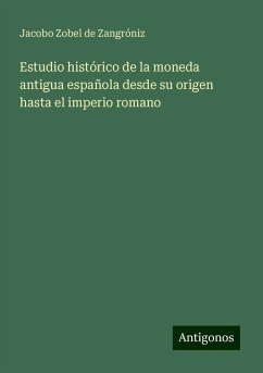 Estudio histórico de la moneda antigua española desde su origen hasta el imperio romano - Zobel de Zangróniz, Jacobo