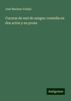 Curarse de mal de suegra: comedia en dos actos y en prosa - Vallejo, José Mariano